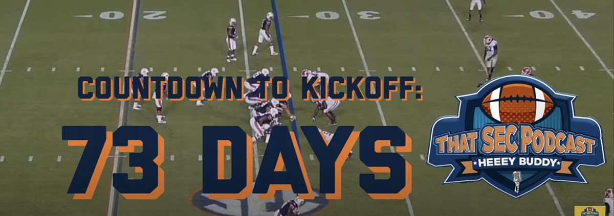 That SEC Football Podcast Countdown to Kickoff- 73 days out