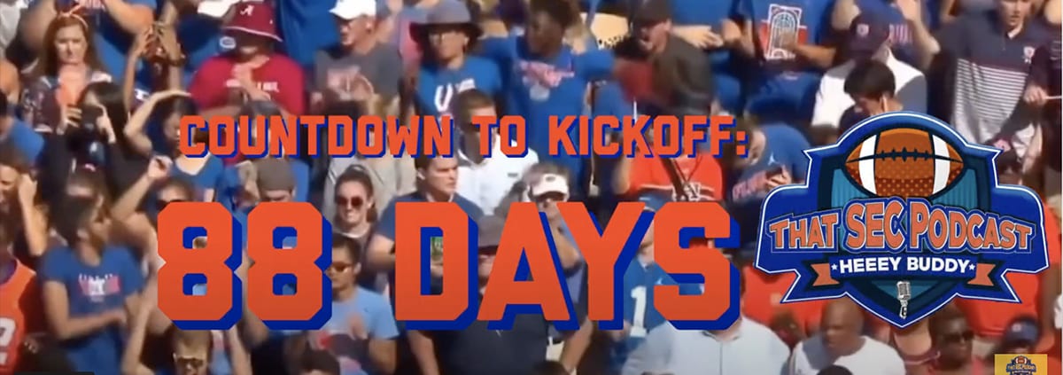 That SEC Football Podcast Countdown to Kickoff- 88 Days out
