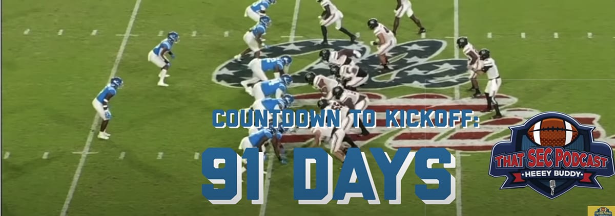 That SEC Football Podcast Countdown to Kickoff- 91 Days out